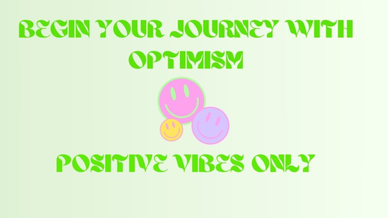 Begin Your Journey with Optimism: Positive Vibes Only