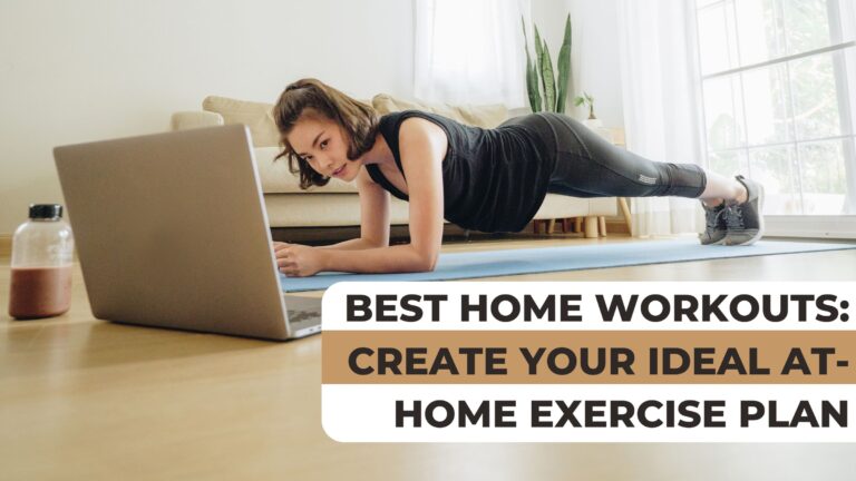 Best Home Workouts: Create Your Ideal At-Home Exercise Plan