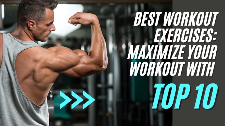 Best Workout Exercises: Maximize Your Workout with Top 10