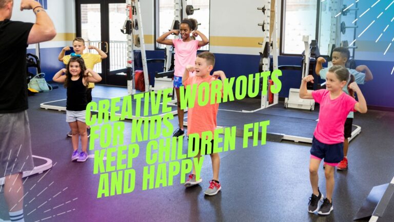 Creative Workouts for Kids: Keep Children Fit and Happy