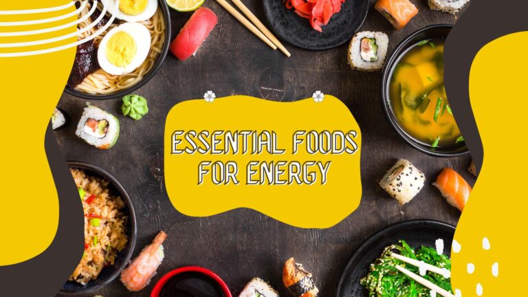 Essential Foods for Energy: Fuel Your Day and Feel Your Best