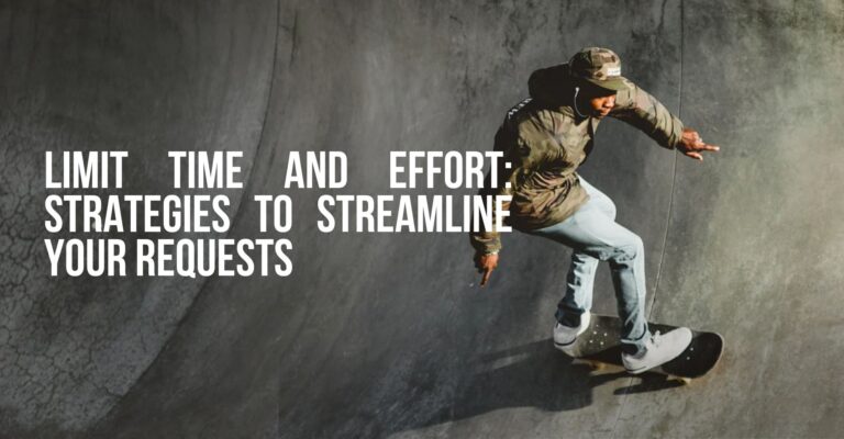 Limit Time and Effort: Strategies to Streamline Your Requests