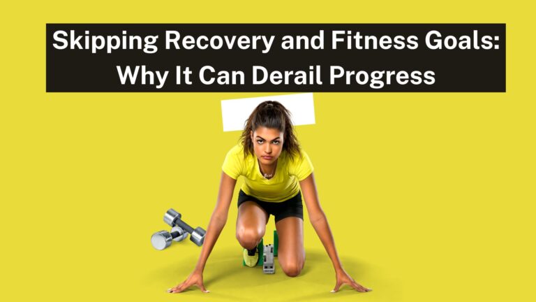 Skipping Recovery and Fitness Goals: Why It Can Derail Progress