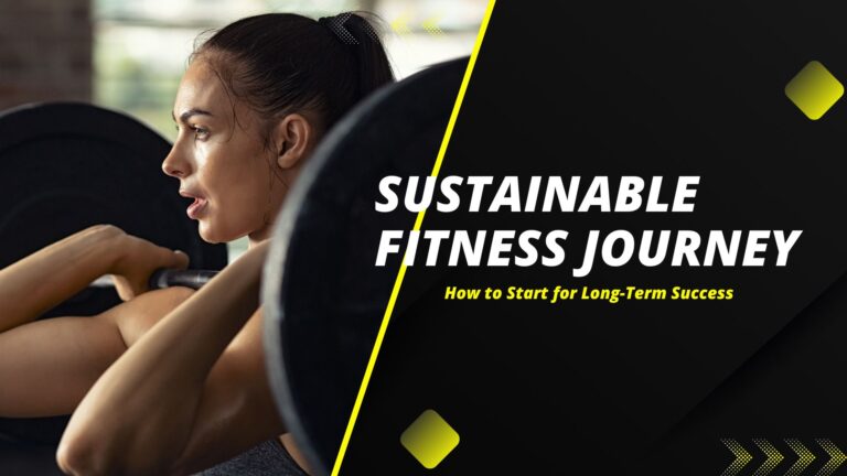 Sustainable Fitness Journey: How to Start for Long-Term Success