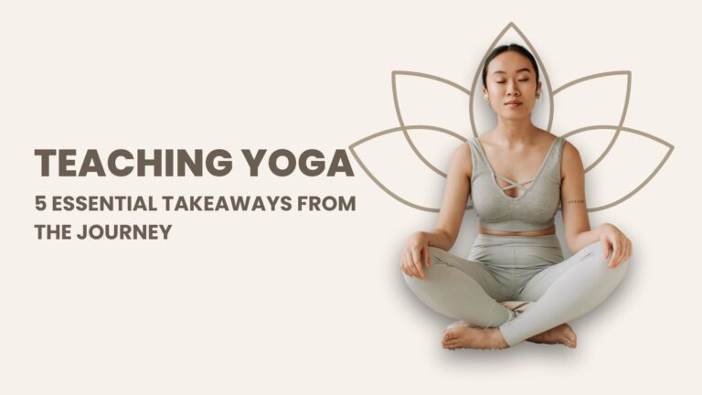 Teaching Yoga: 5 Essential Takeaways from the Journey