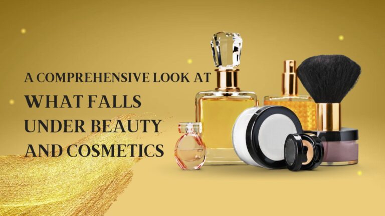 A Comprehensive Look at What Falls Under Beauty and Cosmetics