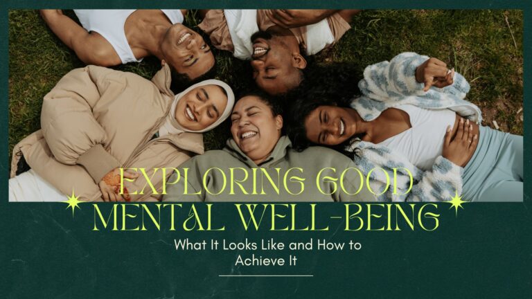 Exploring Good Mental Well-Being: What It Looks Like and How to Achieve It