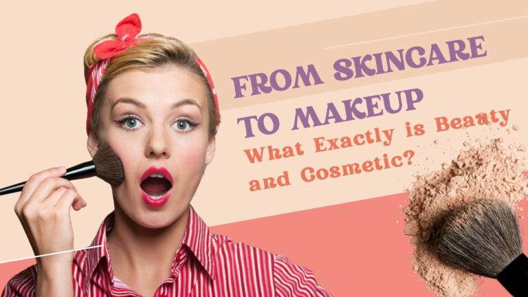 From Skincare to Makeup: What Exactly is Beauty and Cosmetic?