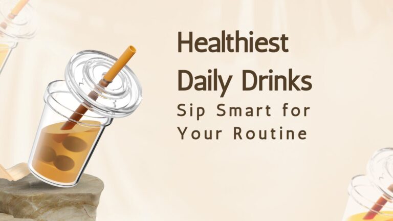 Healthiest Daily Drinks: Sip Smart for Your Routine