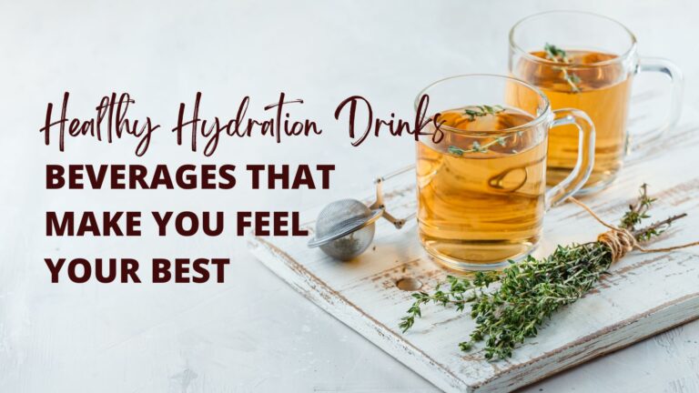 Healthy Hydration Drinks: Beverages That Make You Feel Your Best