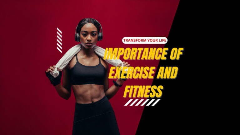 Importance of Exercise and Fitness: Transform Your Life