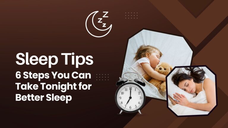 Sleep Tips: 6 Steps You Can Take Tonight for Better Sleep