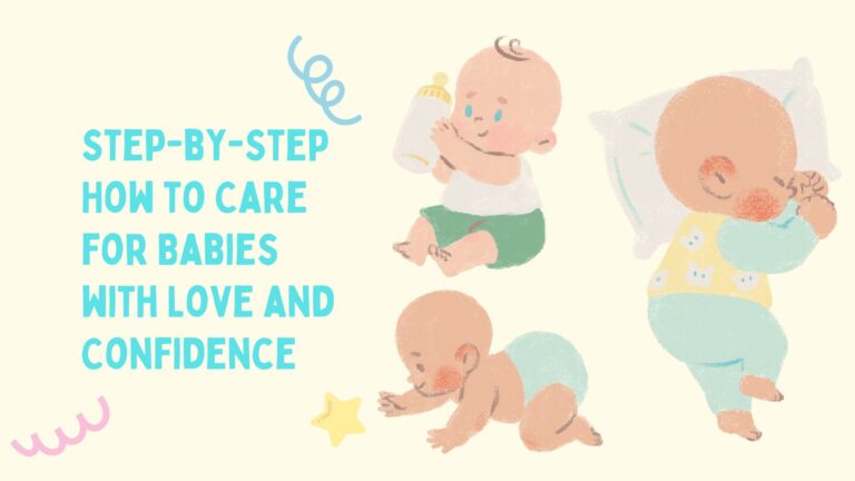 Step-by-Step: How to Care for Babies with Love and Confidence