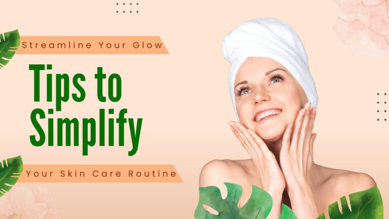 Streamline Your Glow: Tips to Simplify Your Skin Care Routine