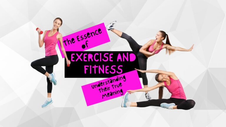 The Essence of Exercise and Fitness Understanding Their True Meaning