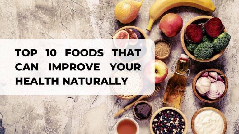 Top 10 Foods That Can Improve Your Health Naturally