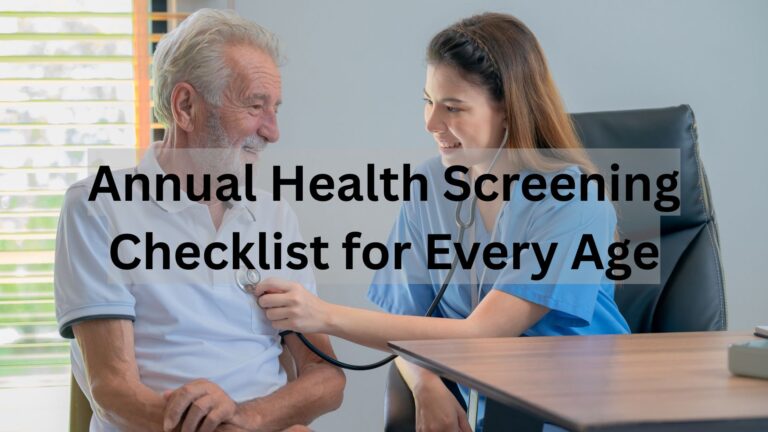 Stay Ahead of Illness: Annual Health Screening Checklist for Every Age Stay Ahead of Illness: Annual Health Screening Checklist for Every Age