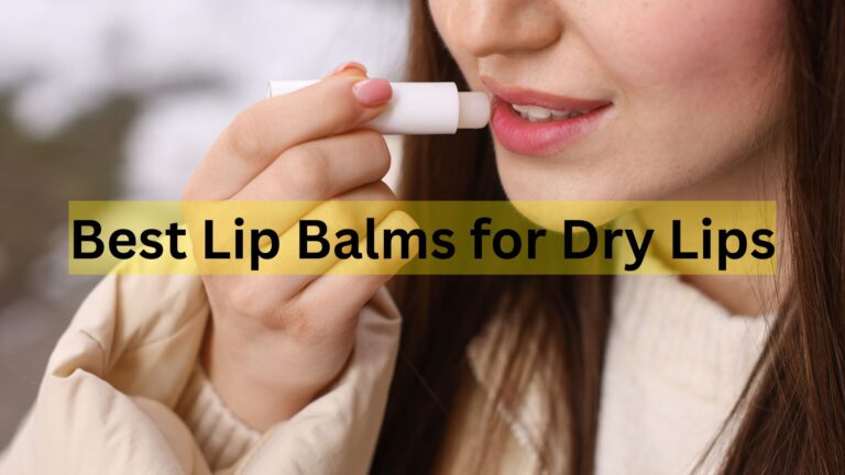 The Ultimate Guide to the Best Lip Balms for Dry Lips in 2025 The Ultimate Guide to the Best Lip Balms for Dry Lips in 2025