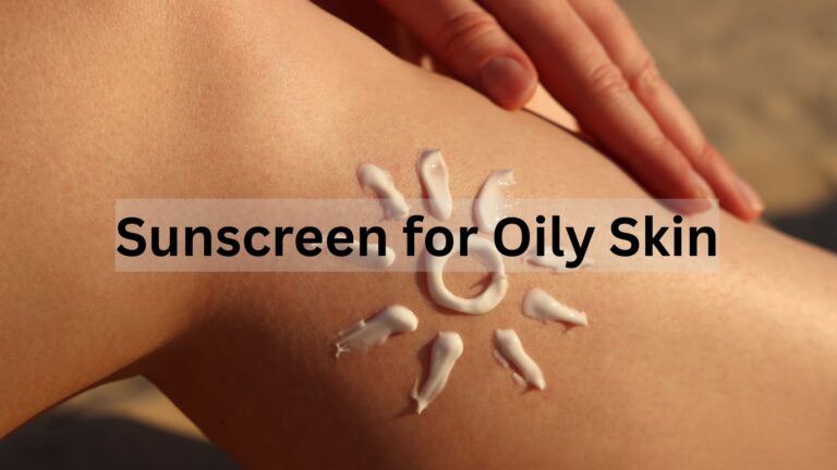 Best Sunscreen for Oily Skin: Top Picks That Keep You Shine-Free All Day Best Sunscreen for Oily Skin